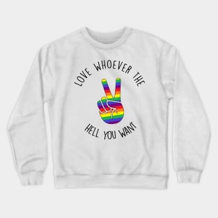 Love whoever the hell you want - rainbow peace sign lgbtq+ pride Crewneck Sweatshirt